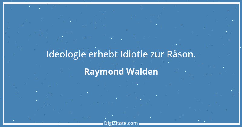 Zitat von Raymond Walden 204