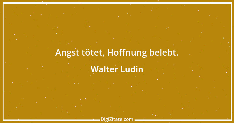 Zitat von Walter Ludin 1233