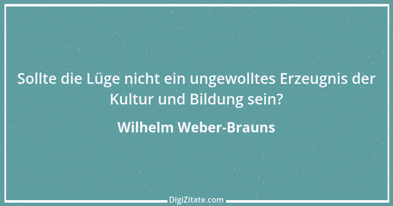 Zitat von Wilhelm Weber-Brauns 44