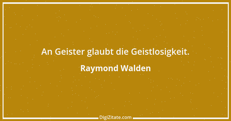 Zitat von Raymond Walden 249