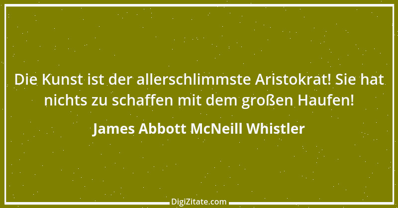 Zitat von James Abbott McNeill Whistler 7