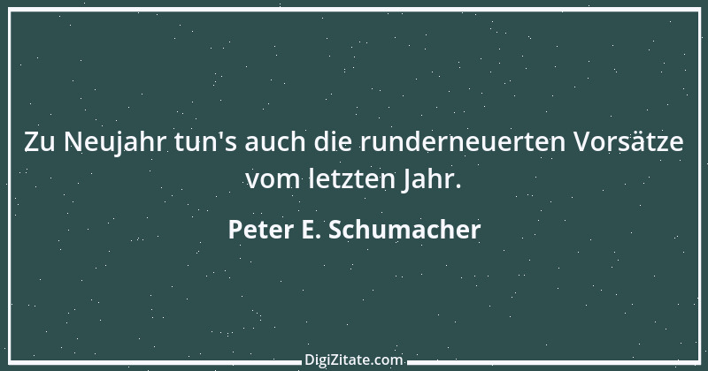 Zitat von Peter E. Schumacher 1031