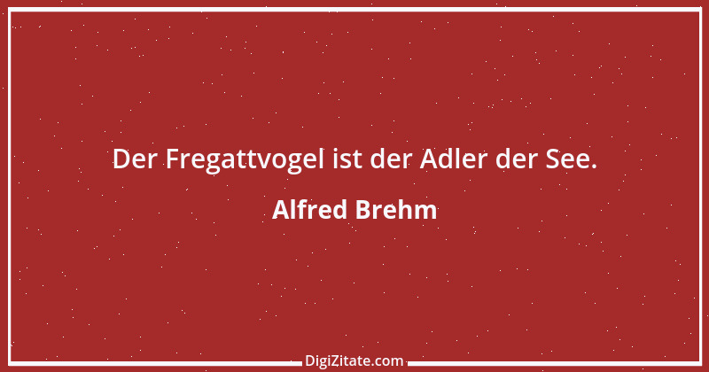 Zitat von Alfred Brehm 68