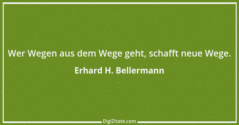 Zitat von Erhard H. Bellermann 741