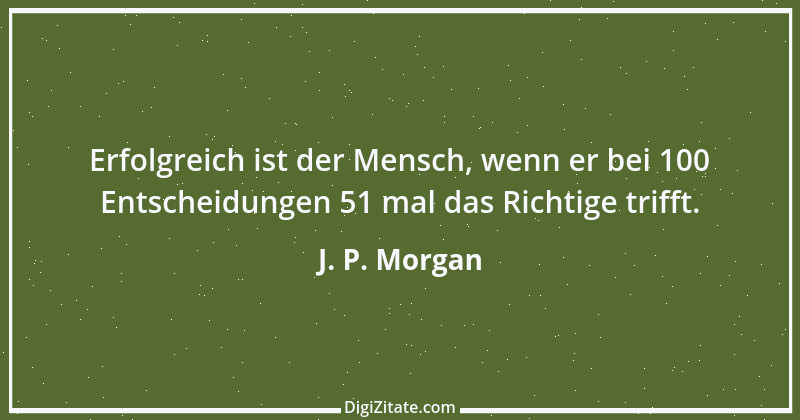 Zitat von J. P. Morgan 2