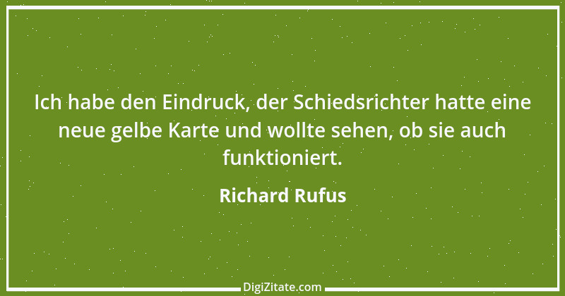 Zitat von Richard Rufus 1