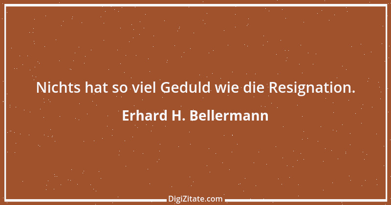 Zitat von Erhard H. Bellermann 742