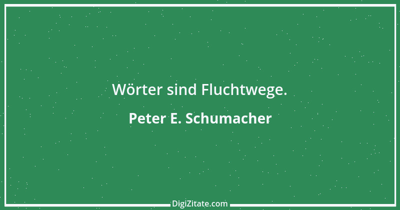 Zitat von Peter E. Schumacher 1033