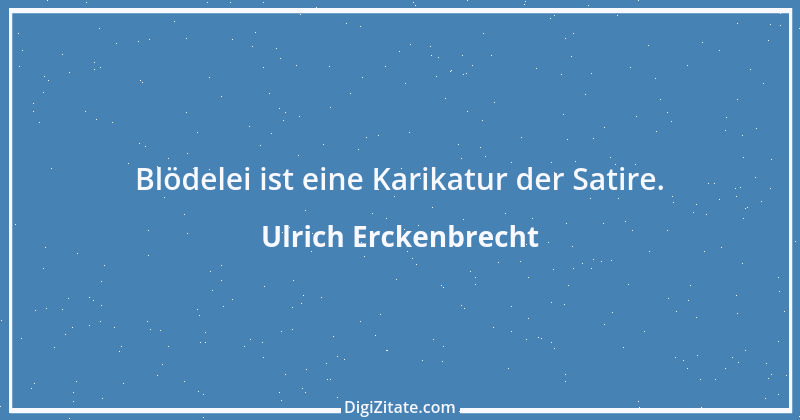 Zitat von Ulrich Erckenbrecht 731