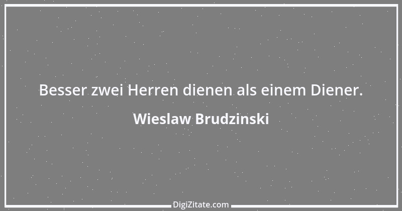 Zitat von Wieslaw Brudzinski 21