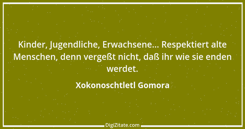 Zitat von Xokonoschtletl Gomora 1