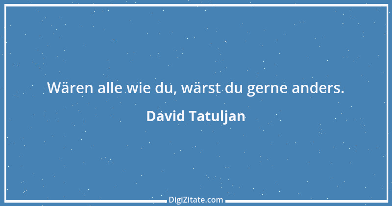 Zitat von David Tatuljan 2