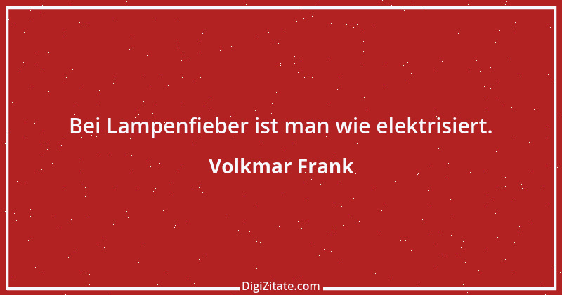 Zitat von Volkmar Frank 68