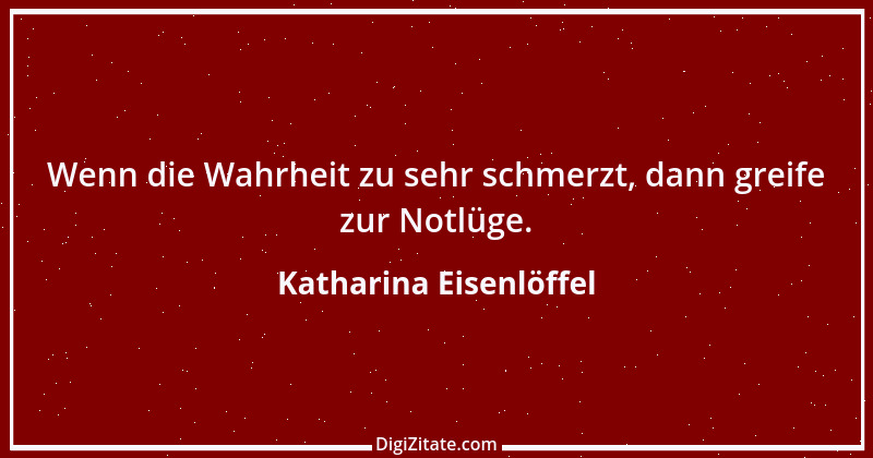 Zitat von Katharina Eisenlöffel 100