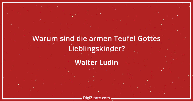 Zitat von Walter Ludin 733