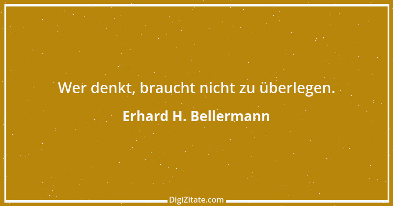 Zitat von Erhard H. Bellermann 746