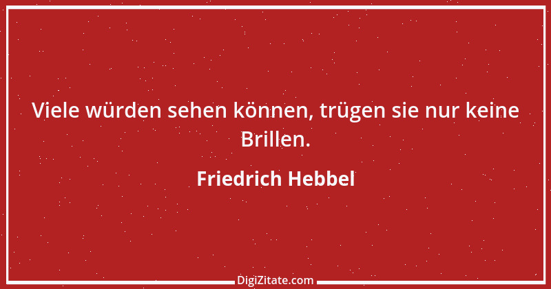 Zitat von Friedrich Hebbel 588