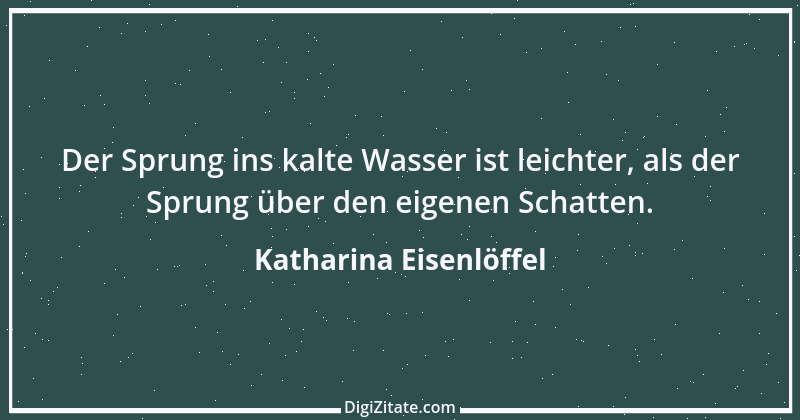 Zitat von Katharina Eisenlöffel 102