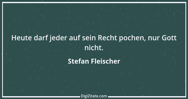 Zitat von Stefan Fleischer 187