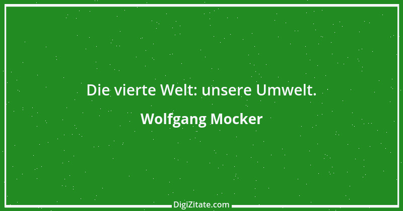 Zitat von Wolfgang Mocker 254