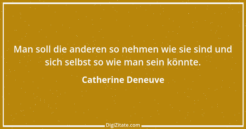 Zitat von Catherine Deneuve 1