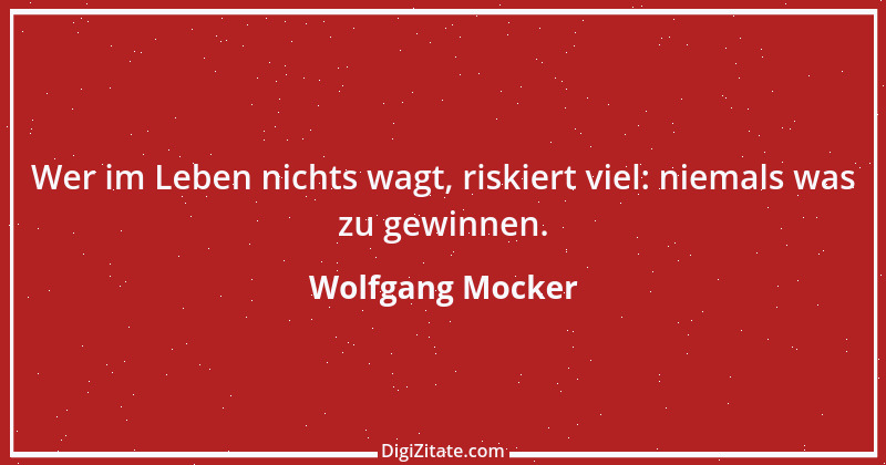 Zitat von Wolfgang Mocker 255