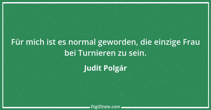 Zitat von Judit Polgár 21