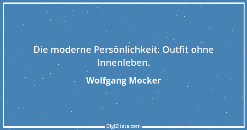 Zitat von Wolfgang Mocker 256