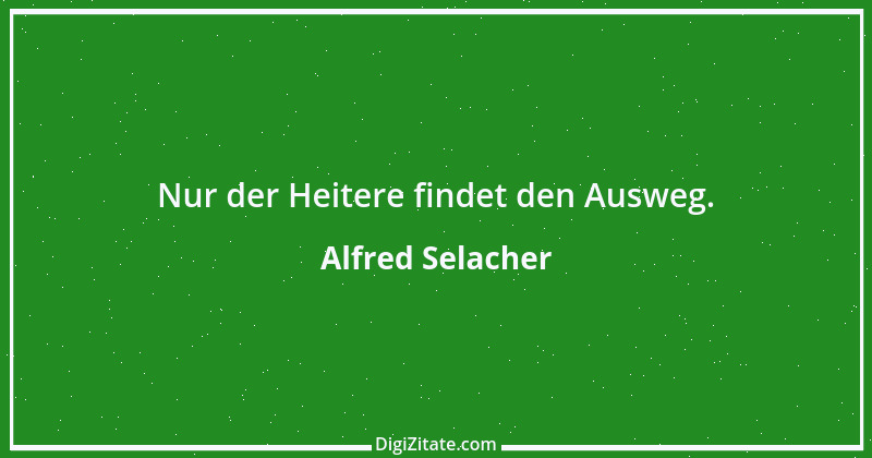 Zitat von Alfred Selacher 101