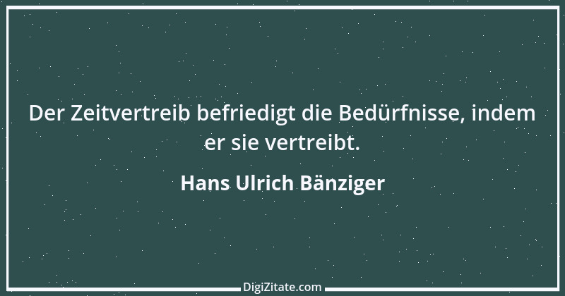 Zitat von Hans Ulrich Bänziger 87