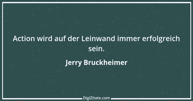 Zitat von Jerry Bruckheimer 2