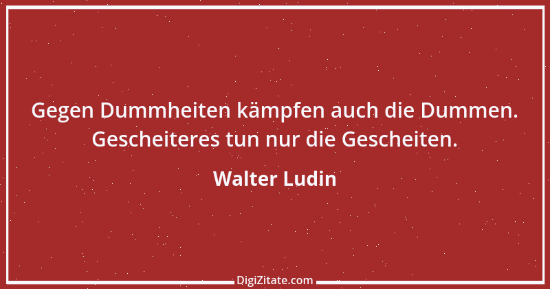 Zitat von Walter Ludin 279