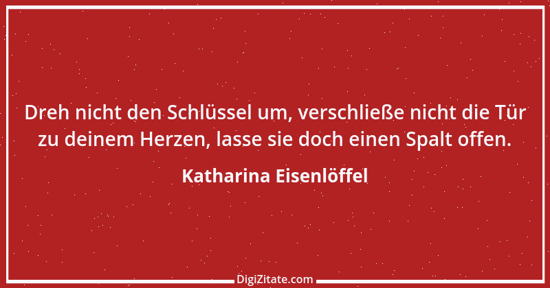 Zitat von Katharina Eisenlöffel 105