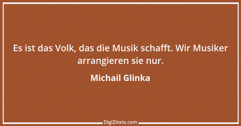 Zitat von Michail Glinka 1