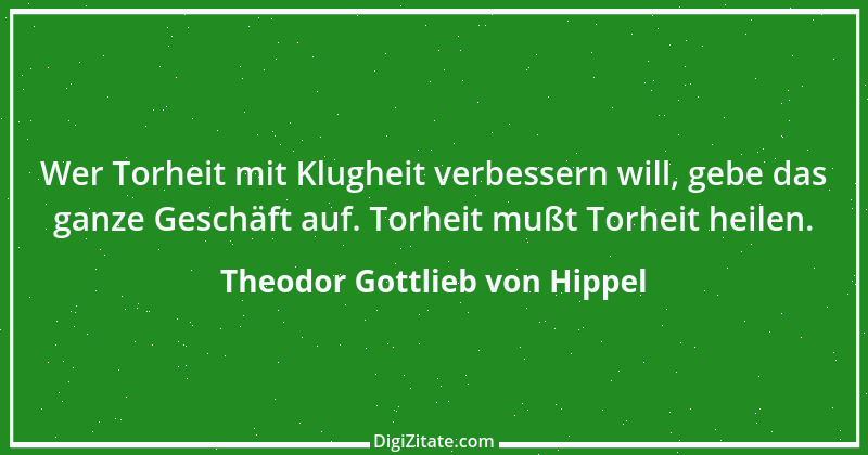 Zitat von Theodor Gottlieb von Hippel 31