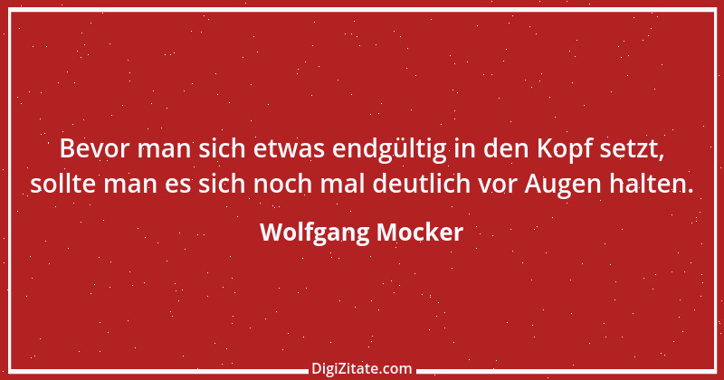 Zitat von Wolfgang Mocker 257