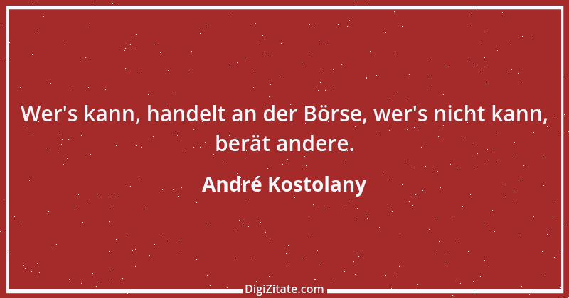 Zitat von André Kostolany 2