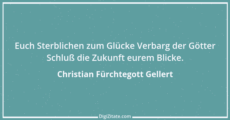 Zitat von Christian Fürchtegott Gellert 6