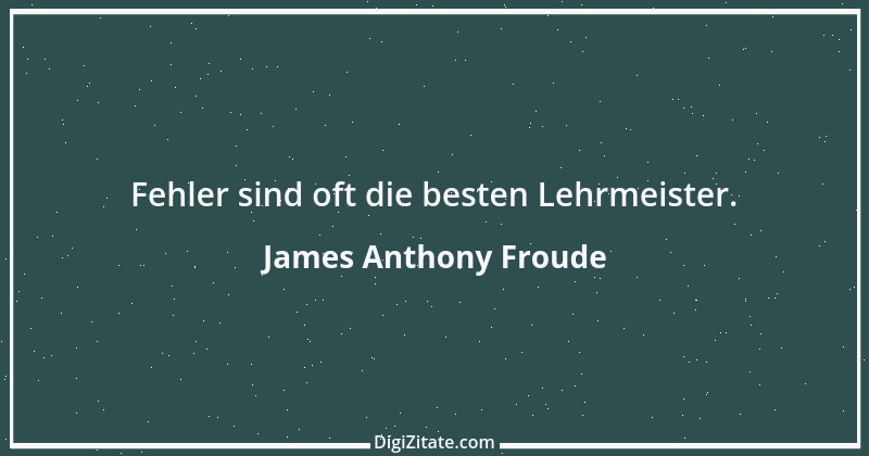 Zitat von James Anthony Froude 3