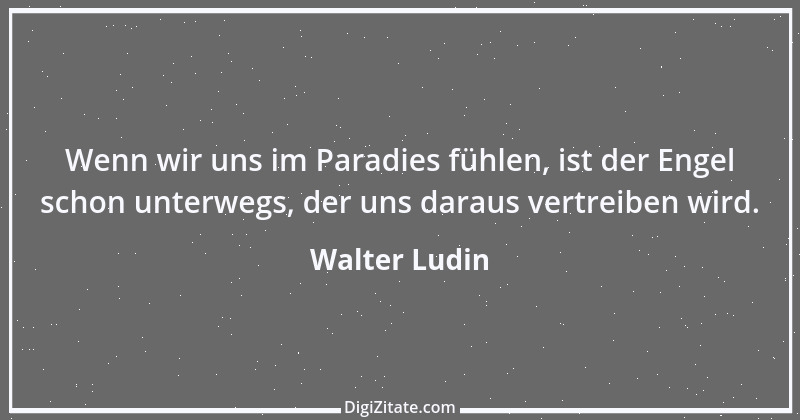 Zitat von Walter Ludin 740