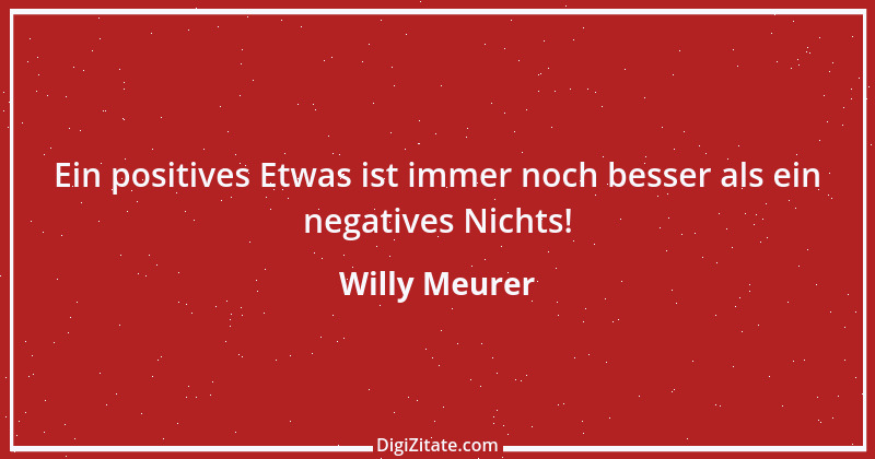 Zitat von Willy Meurer 539