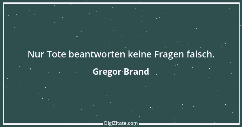 Zitat von Gregor Brand 129