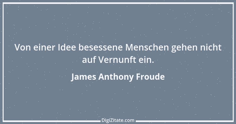 Zitat von James Anthony Froude 4