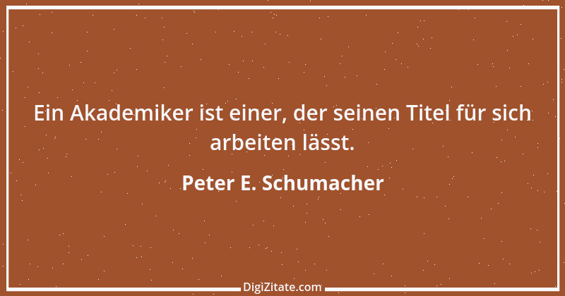 Zitat von Peter E. Schumacher 1044