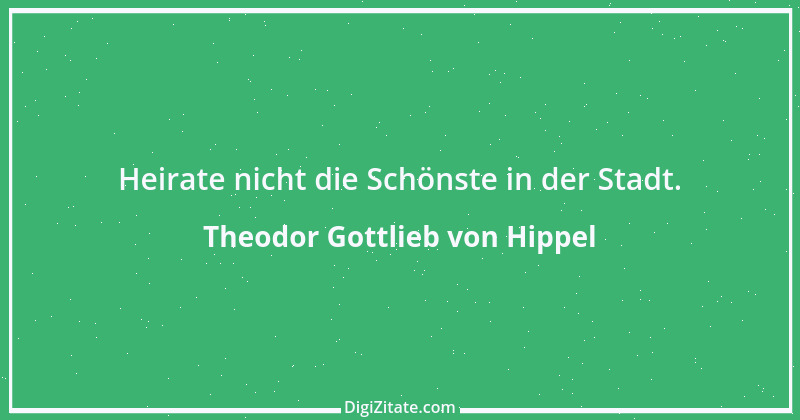 Zitat von Theodor Gottlieb von Hippel 34