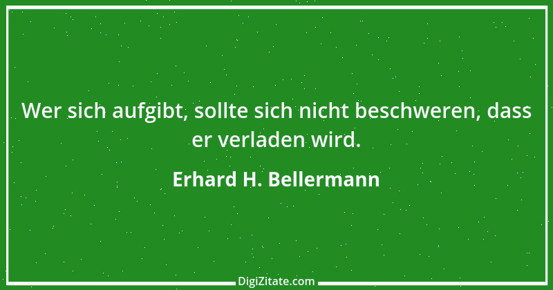 Zitat von Erhard H. Bellermann 754