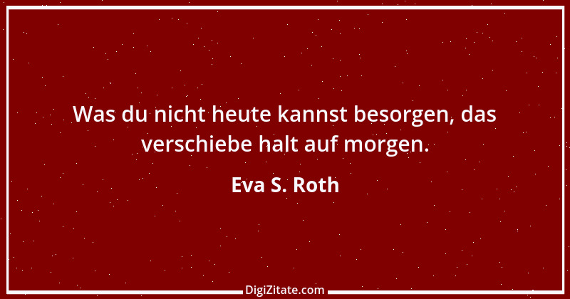 Zitat von Eva S. Roth 1