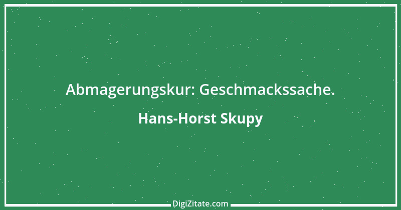 Zitat von Hans-Horst Skupy 46