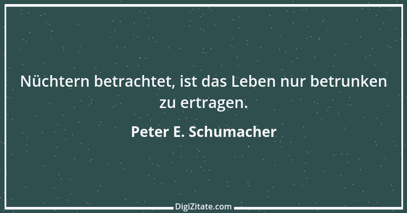 Zitat von Peter E. Schumacher 1045