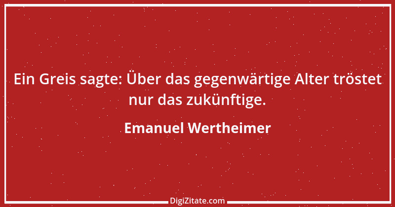 Zitat von Emanuel Wertheimer 316